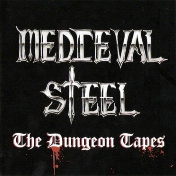 Medieval Steel - The Dungeon Tapes (2005)