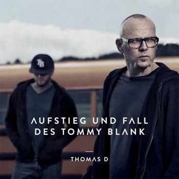 Thomas D.-Aufstieg Und Fall Des Tommy Blank 2013 
