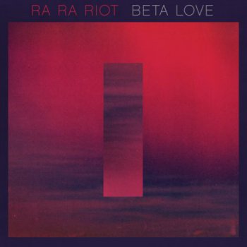 Ra Ra Riot - Beta Love 2013