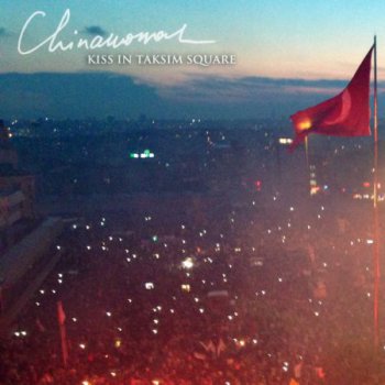 Chinawoman - Kiss in Taksim Square (stand-alone track) 2013