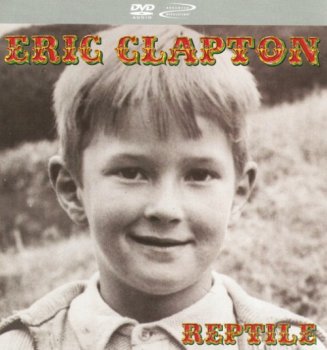 Eric Clapton - Reptile [DVD-Audio] (2001)