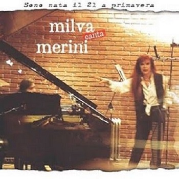 Milva - Sono Nata Il 21 A Primavera - Milva Canta Merini (2004)