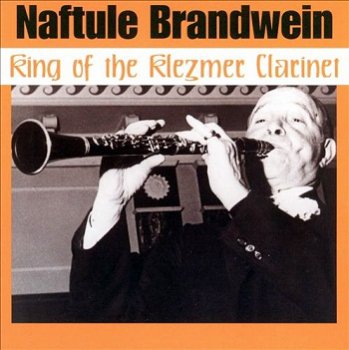Naftule Brandwein - King of the Klezmer Clarinet (1997)