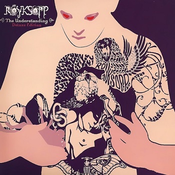 Royksopp - The Understanding (Japan Deluxe Edition) (2005)
