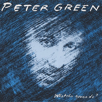 Peter Green - Whatcha Gonna Do? (1991)