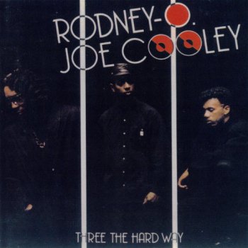 Rodney O & Joe Cooley-Three The Hard Way 1990