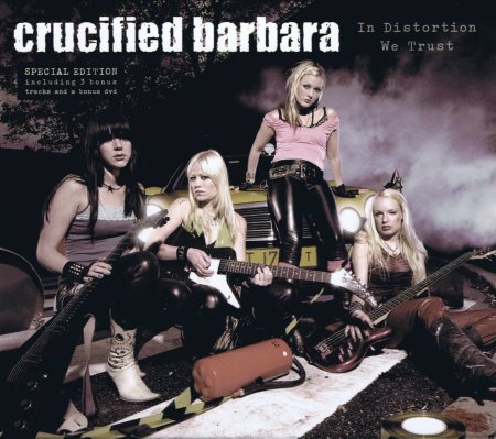 Crucified Barbara - In Distortion We Trust [Special Edition] (2005)