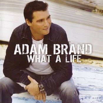 Adam Brand - What A Life (2006)