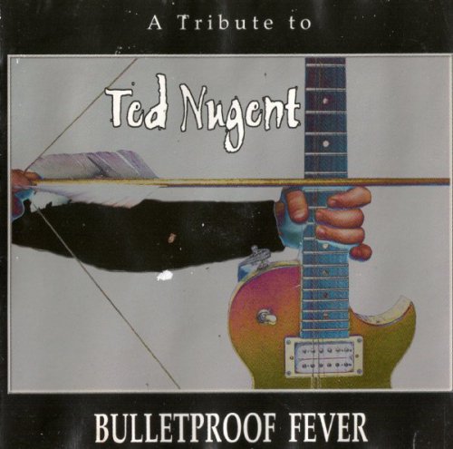 VA - A Tribute to Ted Nugent - Bulletproof Fever