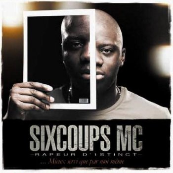 Sixcoups MC-Mieux Servi Que Par Moi Meme 2008 