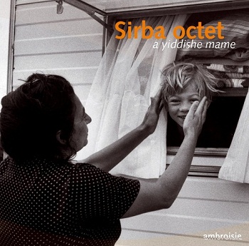 Sirba Octet - A Yiddishe Mame (2005)