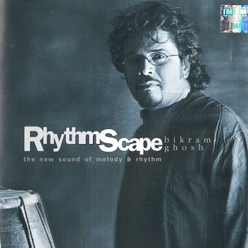 Bikram Ghosh - RhythmScape: The New Sound of Melody and Rhythm (2003)