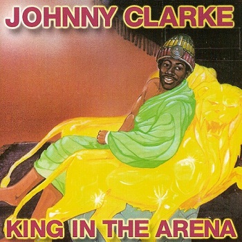 Johnny Clarke - King In The Arena [Reissue] (2001)