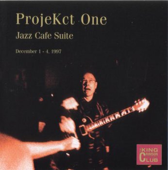 King Crimson - ProjeKct One: Jazz Cafe Suite, December 1-4, 1997 (Bootleg/D.G.M. Collector's Club 2003)
