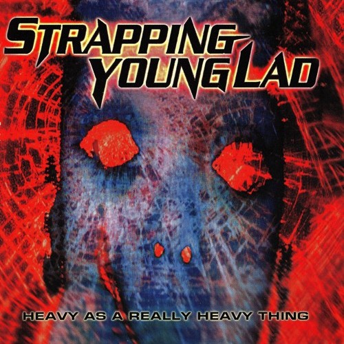Strapping Young Lad - Heavy As A Really Heavy Thing (1995) [Remastered 2005]