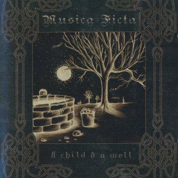 Musica Ficta - A Child & a Well (2012)