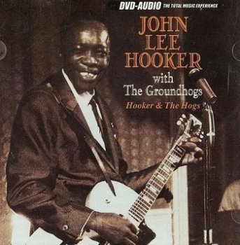 John Lee Hooker with Groudhogs - Hooker and The Hogs [DVD-Audio] (2003)
