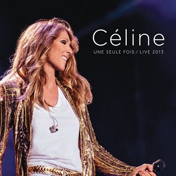 Celine Dion - Celine Une seule fois / Live 2013 (2014)