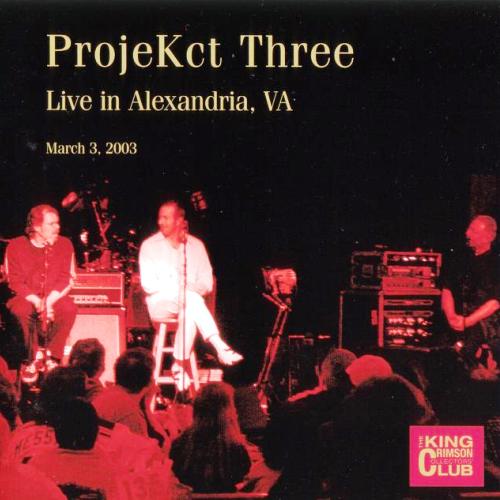 King Crimson - ProjeKct Three: Live In Alexandria 2003 (Bootleg / DGM 2007)
