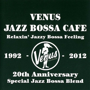 VA - Venus Jazz Bossa Cafe: Relaxin' Jazzy Bossa Feeling (2012)