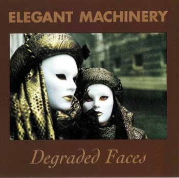 Elegant Machinery - Degraded  Faces (1991)