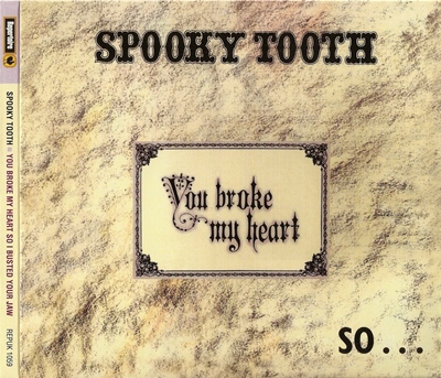 Spooky Tooth - "You Broke My Heart So...I Busted Your Jaw" - 1973 (REPUK 1059)