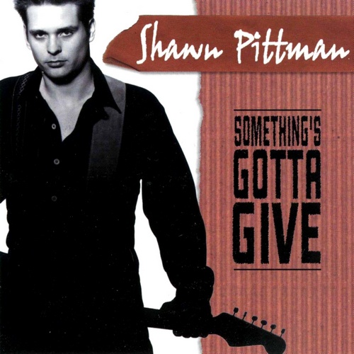 Shawn Pittman - Somthing's Gotta Give (1999)
