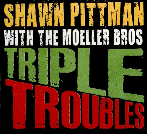 Shawn Pittman & The Moeller Bros - Triple Troubles (2010)
