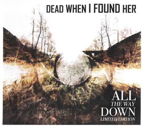 Dead When I Found Her - All The Way Down [2CD] (2015)