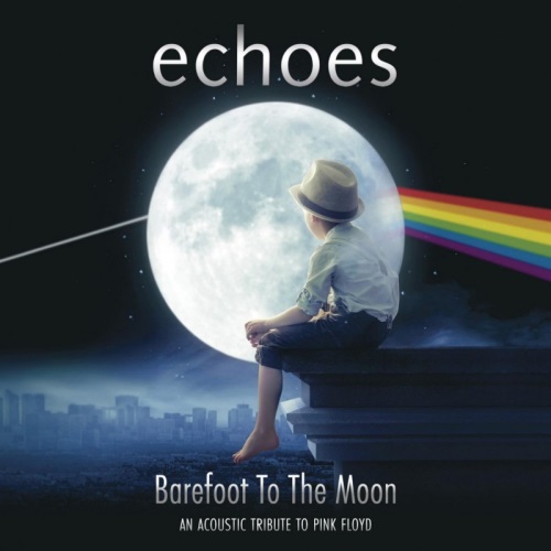 Echoes - Barefoot To The Moon: An Acoustic Tribute To Pink Floyd (2015)