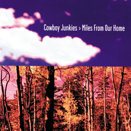 Cowboy Junkies - Miles From Our Home (1998)