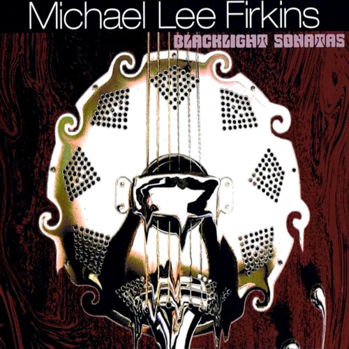 Michael Lee Firkins - BlackLight Sonatas (2007)