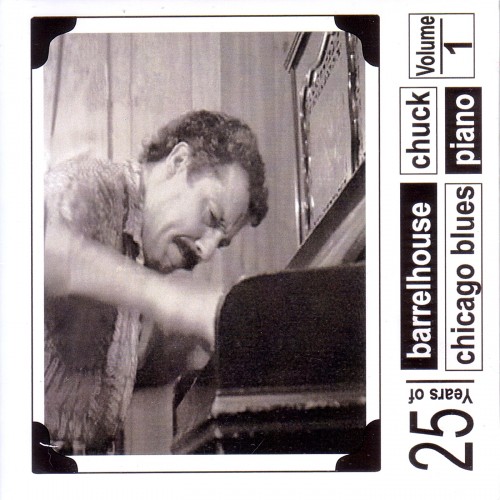 Barrelhouse Chuck - 25 Years Chicago Blues Piano Vol.1 (2014)