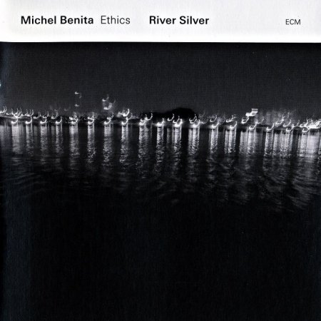 Michel Benita, Ethics - River Silver (2016)