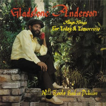 Gladstone Anderson With Roots Radics - Sings Songs For Today & Tomorrow / Radical Dub Session (2015)