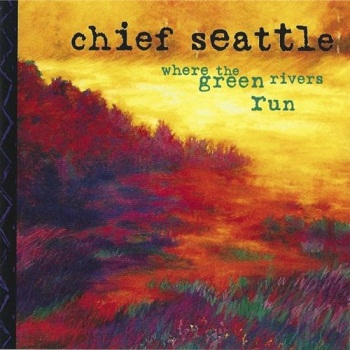 Chief Seattle - Where the Green Rivers Run (1996)