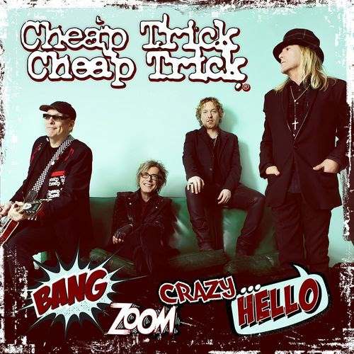 Cheap Trick - Bang, Zoom, Crazy… Hello (2016)