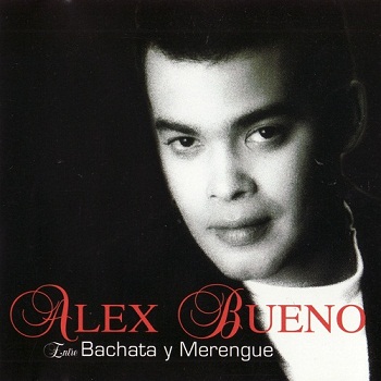 Alex Bueno - Entre Bachata Y Merengue (2005)