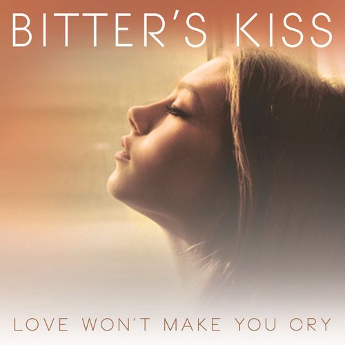 Bitter’s Kiss - Love Won’t Make You Cry EP (2016)