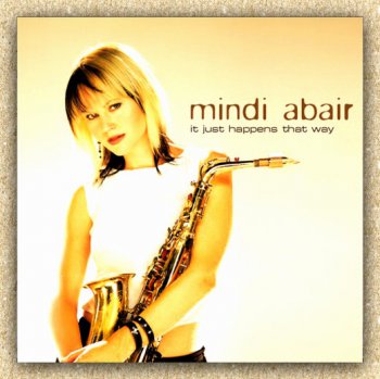 Mindi Abair - It Just Happens That Way (2003)