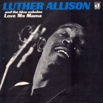 Luther Allison - Love Me Mama (1969)