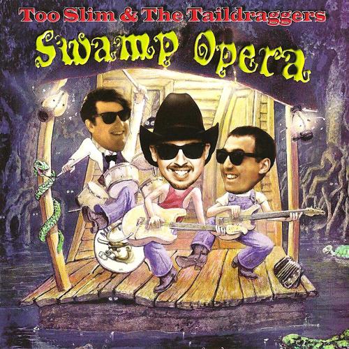 Too Slim & The Taildraggers - Swamp Opera (1995)