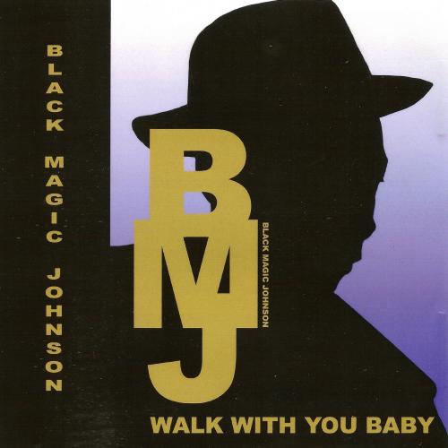 Black Magic Johnson - Walk With You Baby (2014)
