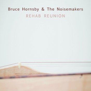 Bruce Hornsby & The Noisemaker - Rehab Reunion (2016)