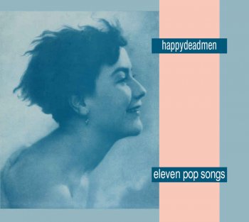 Happydeadmen - Eleven Pop Songs (1990) [Reissue 2010]