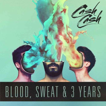 Cash Cash - Blood, Sweat and 3 Years (2016)