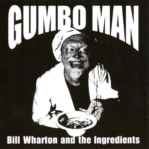 Bill Wharton (Sauce Boss) and the Ingredients - Gumbo Man (2001)