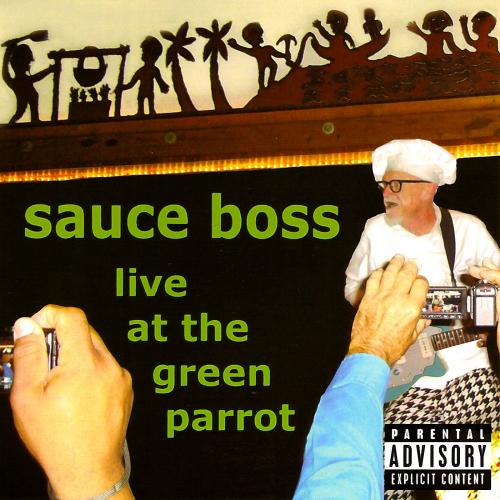 Sauce Boss (Bill Wharton) - Live At the Green Parrot (2012)