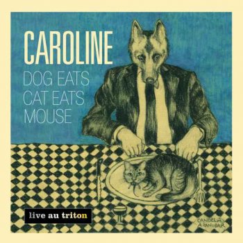 Caroline - Dog Eats Cat Eats Mouse (2015)