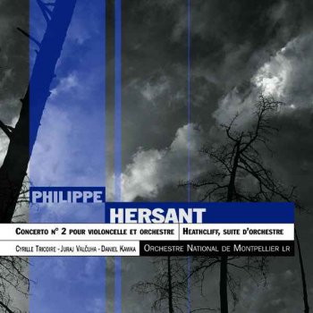 Philippe Hersant - Concerto No. 2 for Cello and Orchestra, Heathcliff, Suite D'Orchestre (2006)